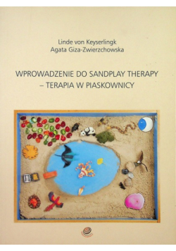 Wprowadzenie do Sandplay Therapy Terapia w piaskownicy
