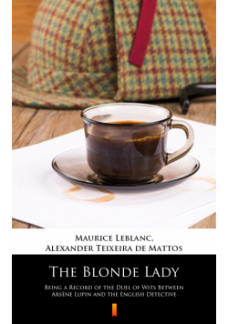 The Blonde Lady. Being a Record of the Duel of Wits Between Arsène Lupin and the English Detective