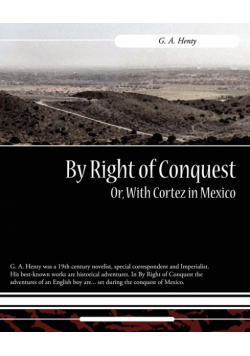 By Right of Conquest Or, with Cortez in Mexico