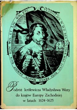 Podróż królewicza Władysława Wazy do ktajów Europy Zachodniej w latach 1624 - 1625