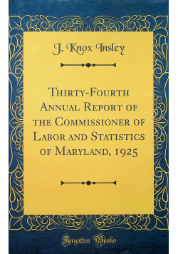 Thirty - fourth annual report of the Commissioner of Labor and Statistics of Maryland reprint z 1926 r