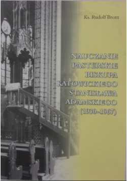 Nauczanie pasterskie biskupa katowickiego Stanisława Adamskiego 1930 1967