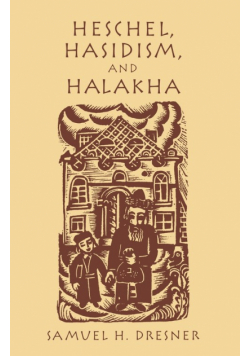 Heschel, Hasidism and Halakha