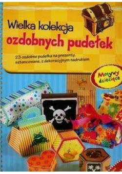 Wielka kolekcja ozdobnych pudełek Motywy dziecięce