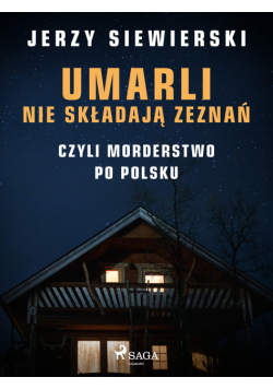 Umarli nie składają zeznań, czyli morderstwo po polsku