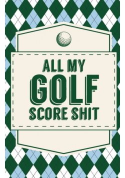 All My Golf Score Shit