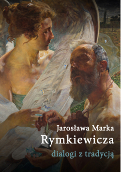 Jarosława Marka Rymkiewicza dialogi z tradycją