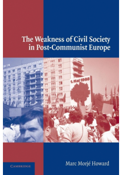 The Weakness of Civil Society in Post-Communist Europe
