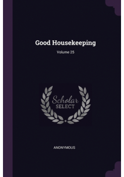 Good Housekeeping; Volume 25