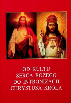 Od kultu Serca Bożego do intronizacji Chrystusa Króla