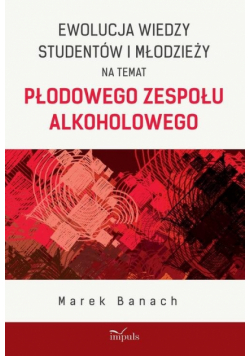Ewolucja wiedzy studentów i młodzieży na temat płodowego zespołu alkoholowego