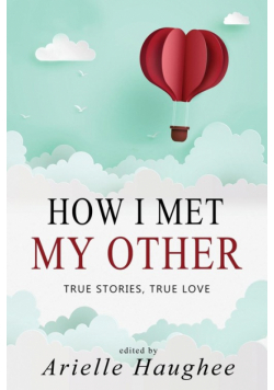 How I Met My Other, True Stories, True Love