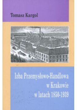Izba Przemysłowo handlowa w Krakowie w latach 1850 1939