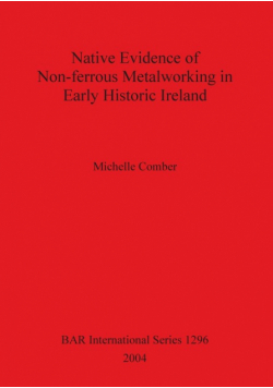 Native Evidence of Non-ferrous Metalworking in Early Historic Ireland