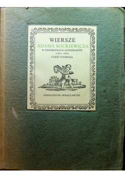 Wiersze Adama Mickiewicza w podobiznach autografów cz I