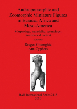 Anthropomorphic and Zoomorphic Miniature Figures in Eurasia, Africa and Meso-America