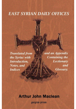 East Syrian Daily Offices. Translated from the Syriac with Introduction, Notes, and Indices and an Appendix containing the Lectionary and Glossary