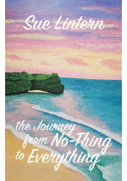 The Journey from No-Thing to Everything