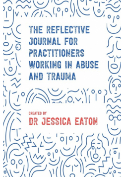 The Reflective Journal for Practitioners Working in Abuse and Trauma