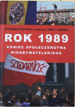 Rok 1989 Koniec społeczeństwa nieobywatelskiego