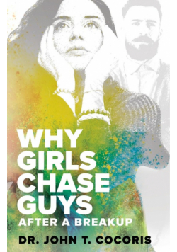 WHY GIRLS CHASE GUYS After A Breakup
