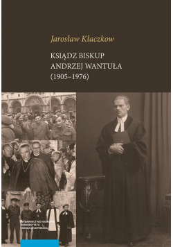 Ksiądz biskup Andrzej Wantuła (1905-1976)