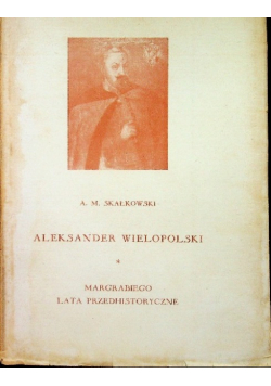 Aleksander Wielopolski w świetle archiwów rodzinnych  Tom 1 1947 r.