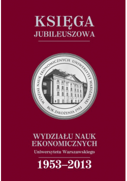 Księga jubileuszowa Wydziału Nauk Ekonomicznych UW (1953-2013)