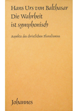 Hans Urs von Balthasar Die Wahrheit ist symphonisch