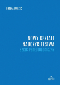 Nowy kształt nauczycielstwa. Szkic pedeutologiczny