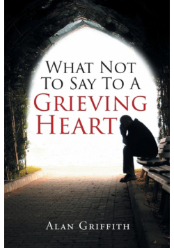 What Not To Say To A Grieving Heart