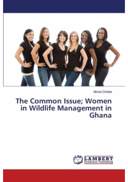The Common Issue; Women in Wildlife Management in Ghana