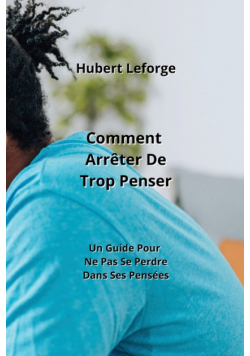Comment Arrêter De  Trop Penser