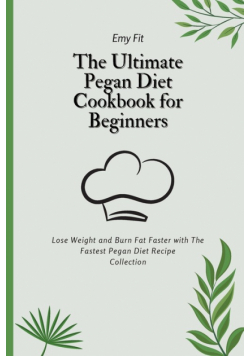 The Ultimate Pegan Diet Cookbook for Beginners