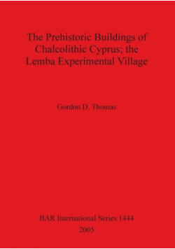 The Prehistoric Buildings of Chalcolithic Cyprus; the Lemba Experimental Village
