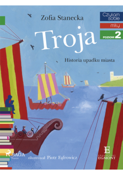 I am reading - Czytam sobie. Troja - Historia upadku miasta