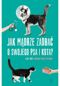 Jak mądrze zadbać o swojego psa i kota?