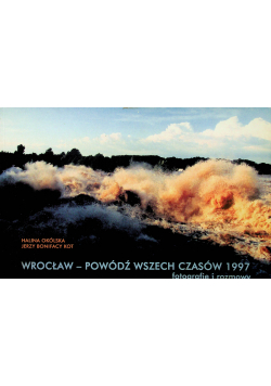 Wrocław powódź wszech czasów 1997 fotografie i rozmowy