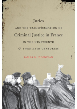 Juries and the Transformation of Criminal Justice in France in the Nineteenth and Twentieth Centuries