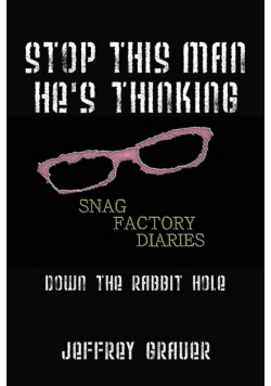 Stop This Man He's Thinking the Snag Factory Diaries
