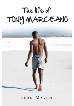 The life of TONY MARCEANO