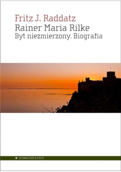 Rainer Maria Rilke Byt niezmierzony Biografia