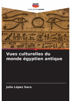 Vues culturelles du monde égyptien antique