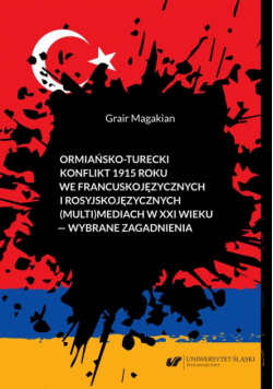 Ormiańsko-turecki konflikt 1915 roku we francuskojęzycznych i rosyjskojęzycznych (multi)mediach w XXI wieku – wybrane zagadnienia