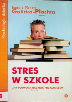 Stres w szkole Jak potwora uczynić przyjacielem