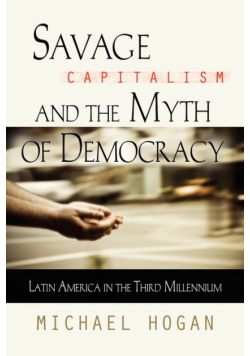 Savage Capitalism And The Myth Of Democracy