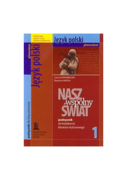 Mateja Sławomir - Nasz wspólny świat 1 język polski podręcznik do kształcenia literacko-kulturowego