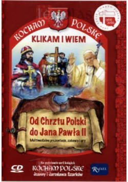 Kocham Polskę. Od Chrztu Polski do Jana Pawła II