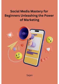 Social Media Mastery for Beginners Unleashing the Power of Marketing
