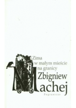 Machej Zbigniew - Zima w małym mieście na granicy